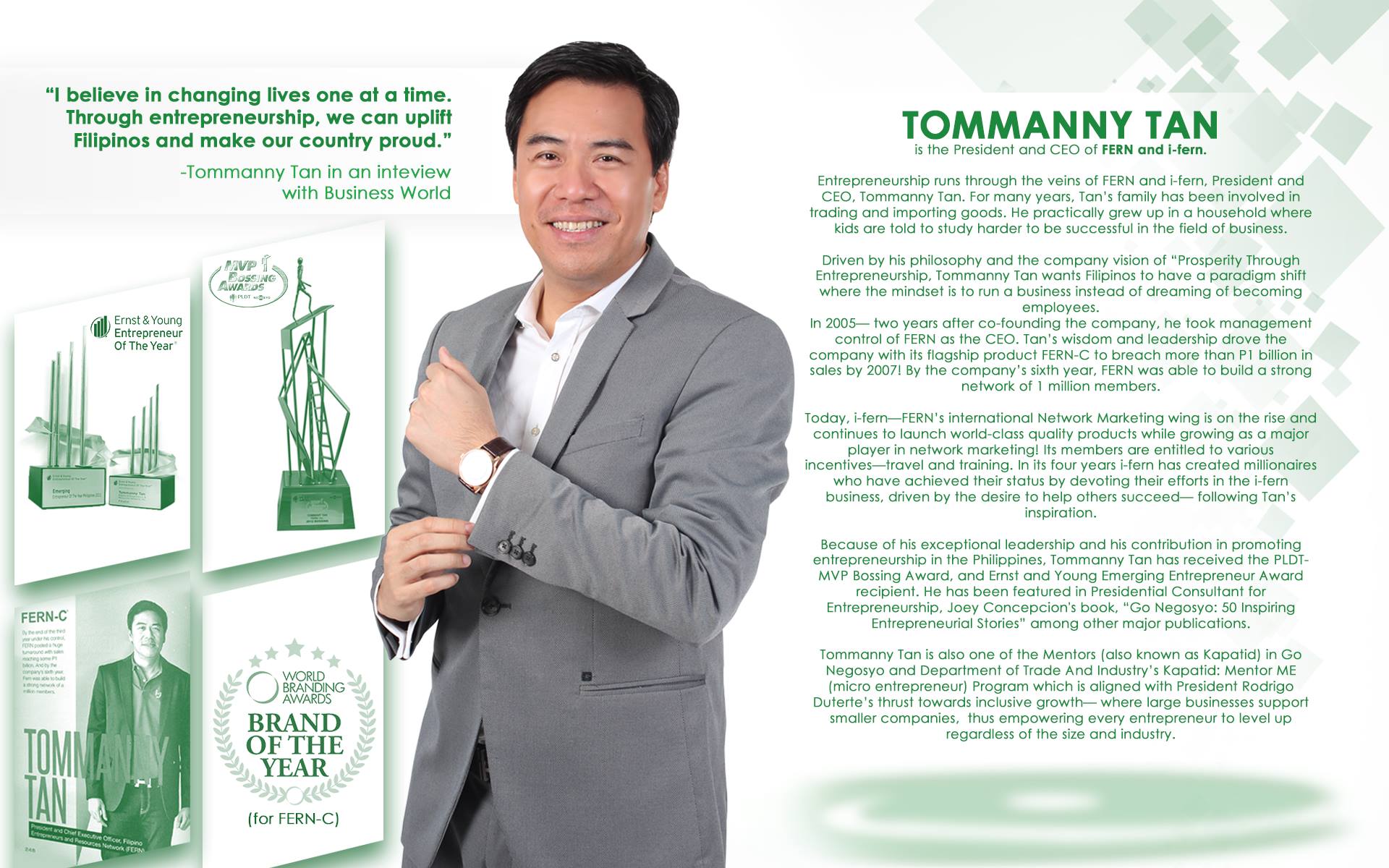 Tomanny Tan GoNegosyo Top 50. FERN Inc, i-FERN & FERN-C World Branding Awards. MVP Bossing Award. Ernst and Young Entrepreneur of the Year